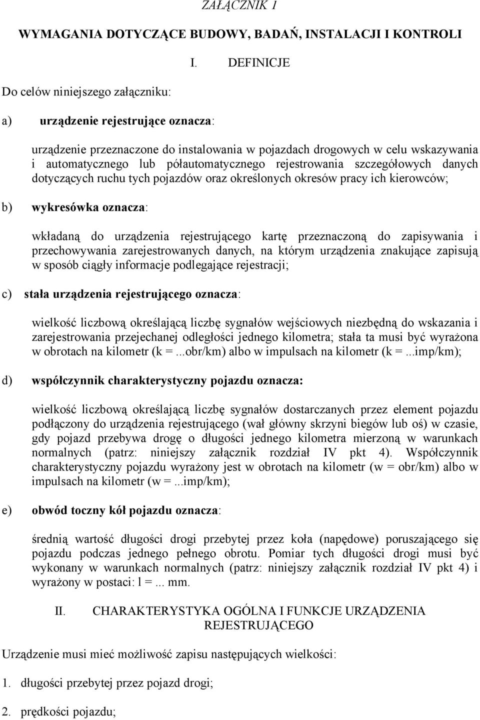 oraz określonych okresów pracy ich kierowców; b) wykresówka oznacza: wkładaną do urządzenia rejestrującego kartę przeznaczoną do zapisywania i przechowywania zarejestrowanych danych, na którym