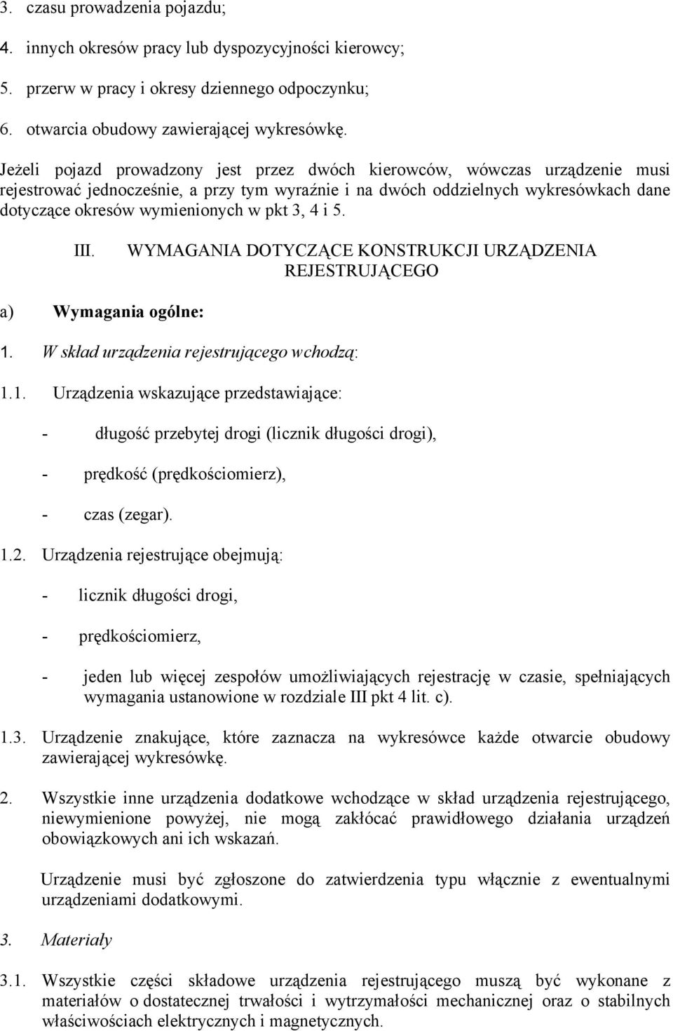 pkt 3, 4 i 5. III. WYMAGANIA DOTYCZĄCE KONSTRUKCJI URZĄDZENIA REJESTRUJĄCEGO a) Wymagania ogólne: 1.