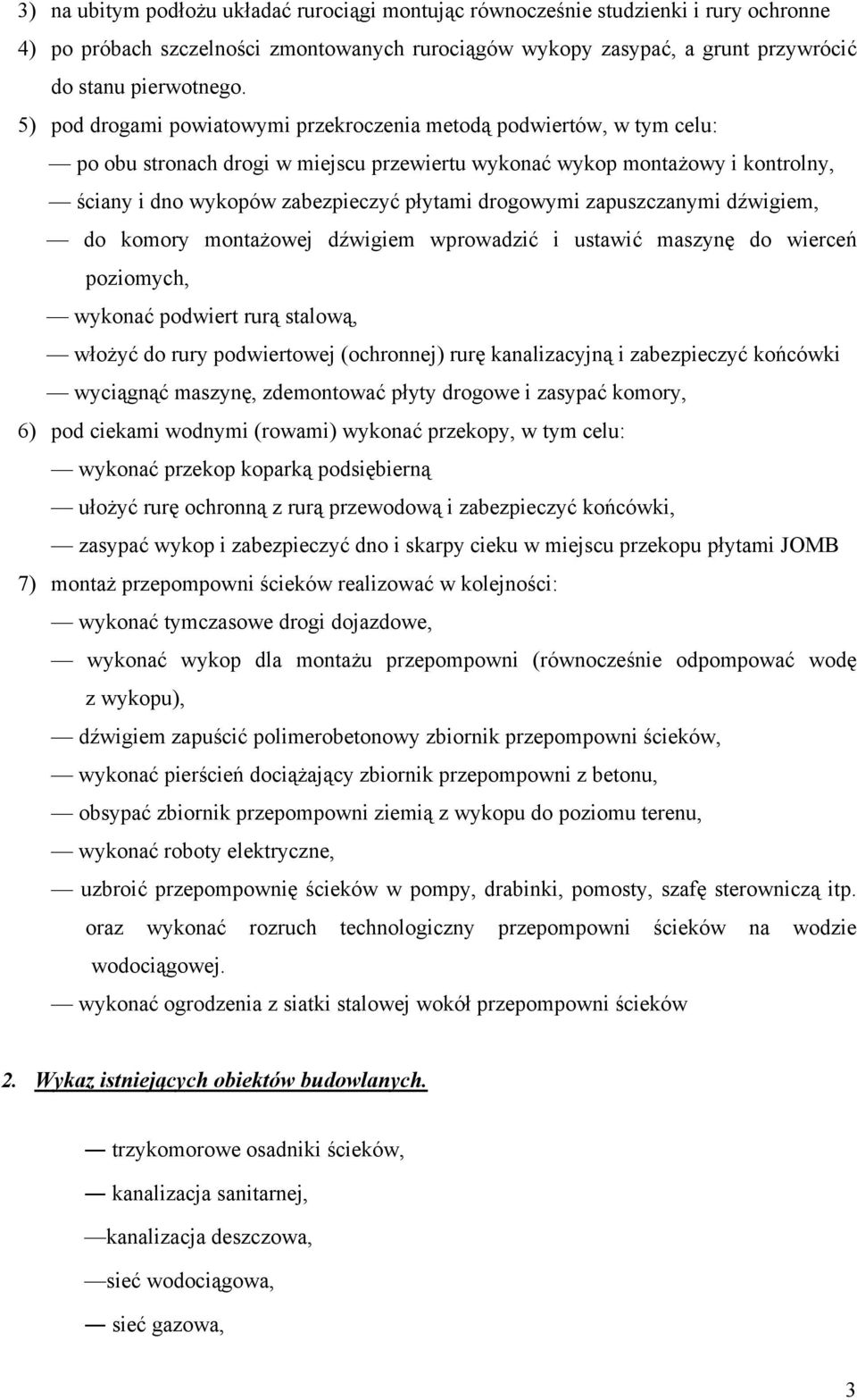 drogowymi zapuszczanymi dźwigiem, do komory montażowej dźwigiem wprowadzić i ustawić maszynę do wierceń poziomych, wykonać podwiert rurą stalową, włożyć do rury podwiertowej (ochronnej) rurę