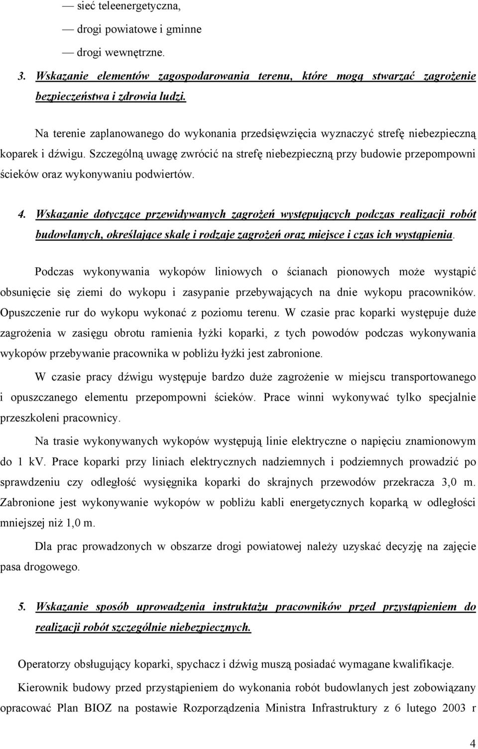 Szczególną uwagę zwrócić na strefę niebezpieczną przy budowie przepompowni ścieków oraz wykonywaniu podwiertów. 4.