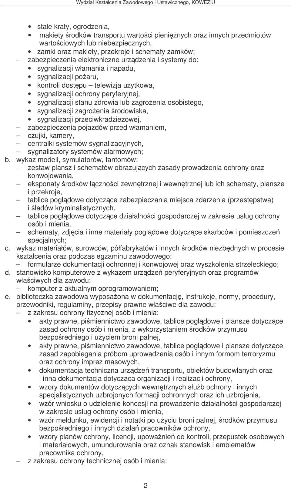 zagroenia osobistego, sygnalizacji zagroenia rodowiska, sygnalizacji przeciwkradzieowej, zabezpieczenia pojazdów przed włamaniem, czujki, kamery, centralki systemów sygnalizacyjnych, sygnalizatory