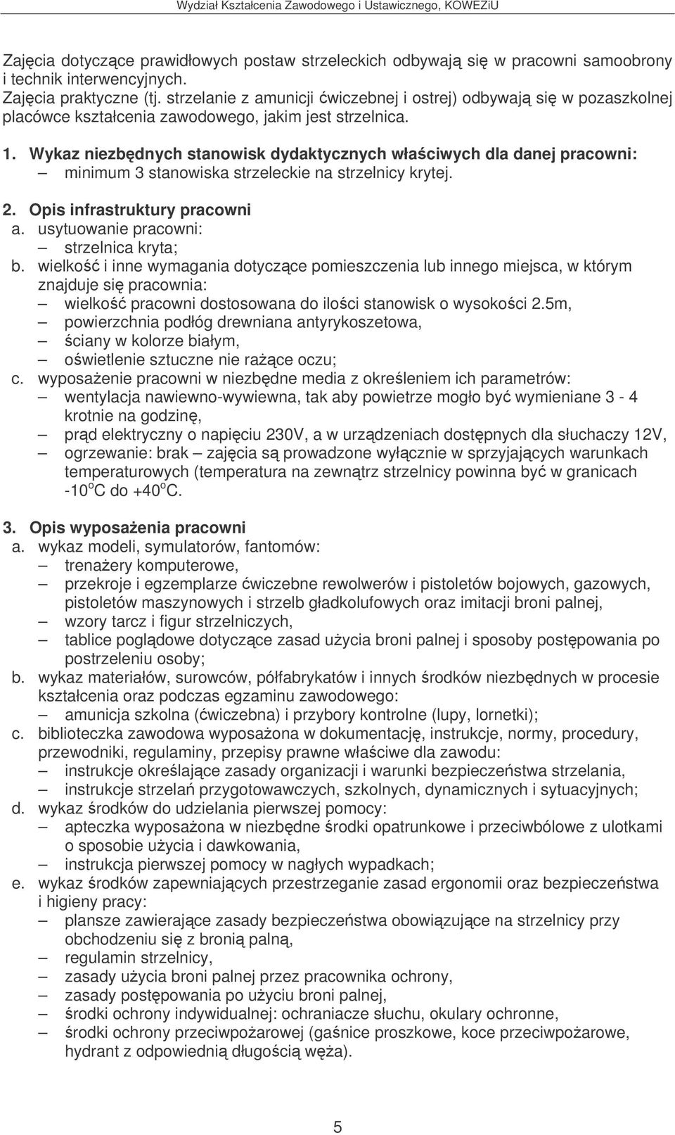 Wykaz niezbdnych stanowisk dydaktycznych właciwych dla danej pracowni: minimum 3 stanowiska strzeleckie na strzelnicy krytej. 2.