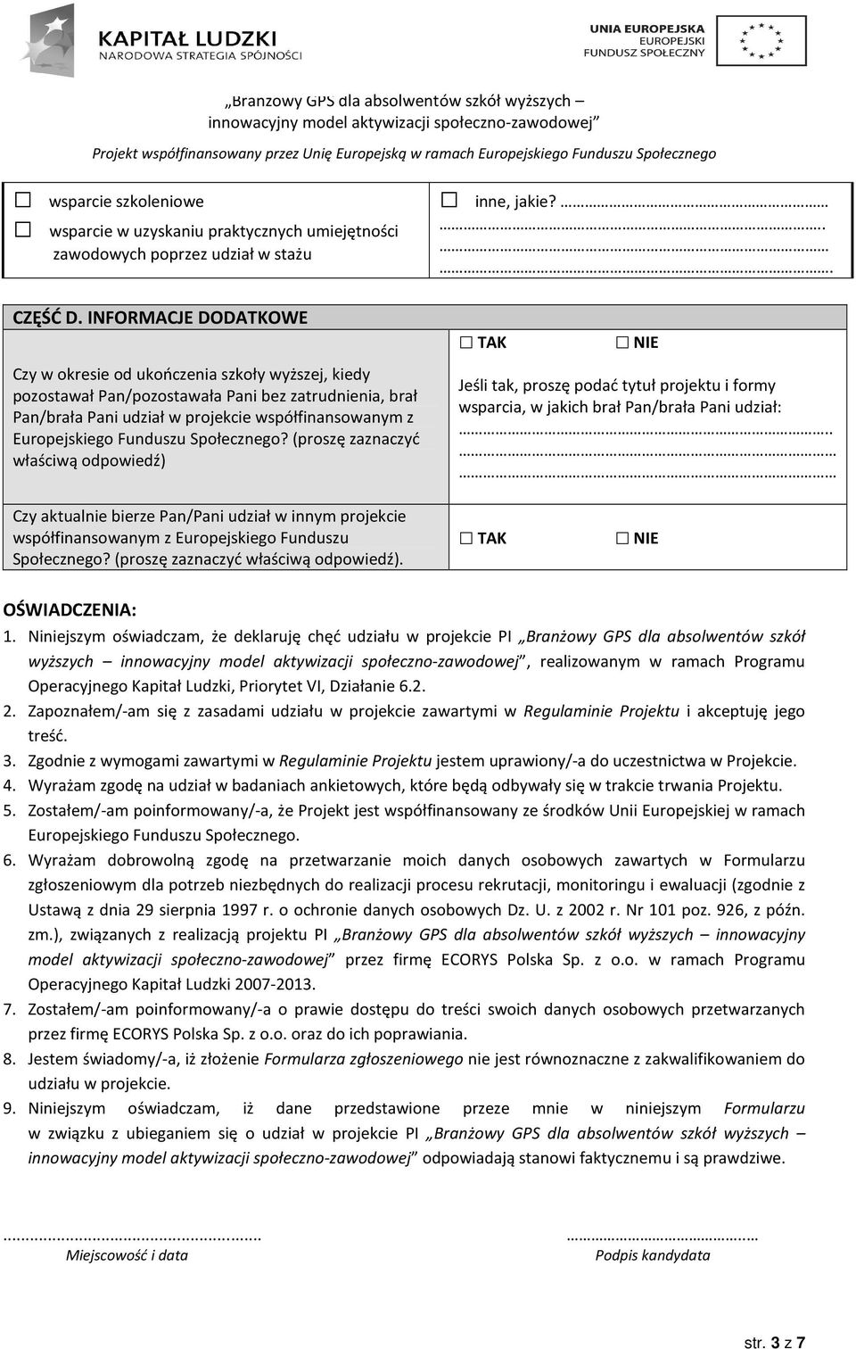 Funduszu Społecznego? (proszę zaznaczyć właściwą odpowiedź) inne, jakie?... TAK NIE Jeśli tak, proszę podać tytuł projektu i formy wsparcia, w jakich brał Pan/brała Pani udział:.