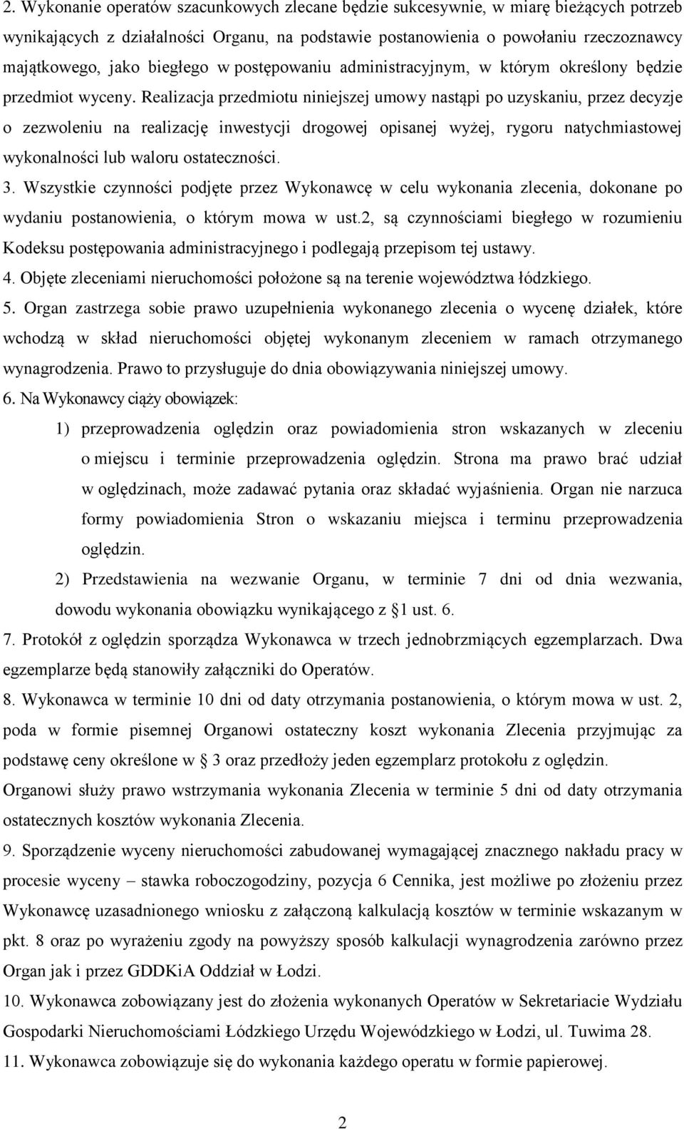 Realizacja przedmiotu niniejszej umowy nastąpi po uzyskaniu, przez decyzje o zezwoleniu na realizację inwestycji drogowej opisanej wyżej, rygoru natychmiastowej wykonalności lub waloru ostateczności.