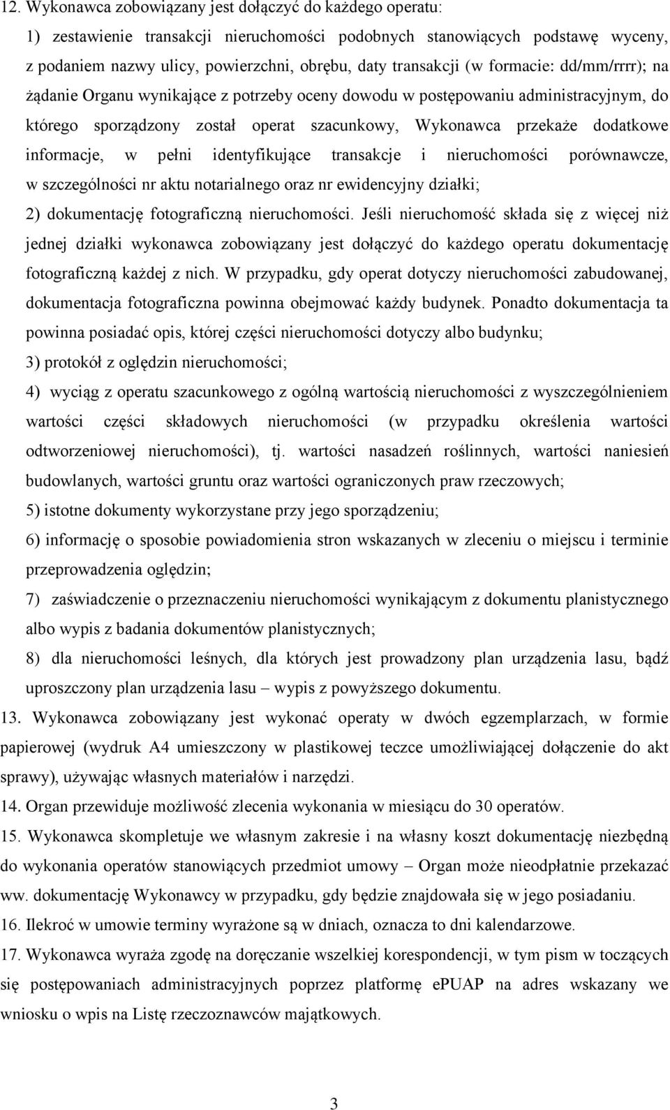 dodatkowe informacje, w pełni identyfikujące transakcje i nieruchomości porównawcze, w szczególności nr aktu notarialnego oraz nr ewidencyjny działki; 2) dokumentację fotograficzną nieruchomości.