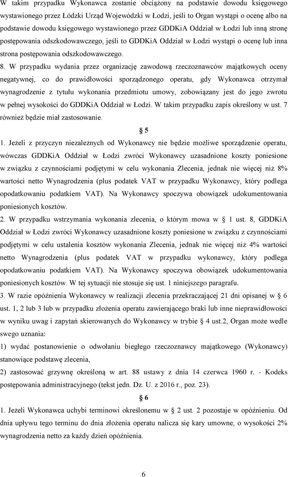 W przypadku wydania przez organizację zawodową rzeczoznawców majątkowych oceny negatywnej, co do prawidłowości sporządzonego operatu, gdy Wykonawca otrzymał wynagrodzenie z tytułu wykonania