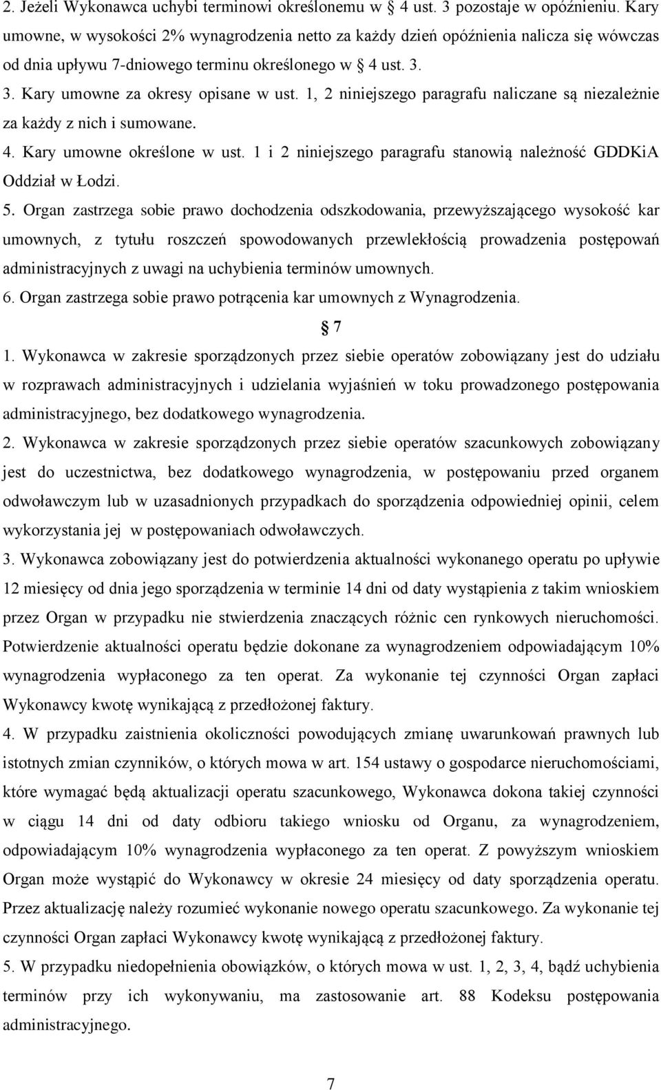 1, 2 niniejszego paragrafu naliczane są niezależnie za każdy z nich i sumowane. 4. Kary umowne określone w ust. 1 i 2 niniejszego paragrafu stanowią należność GDDKiA Oddział w Łodzi. 5.