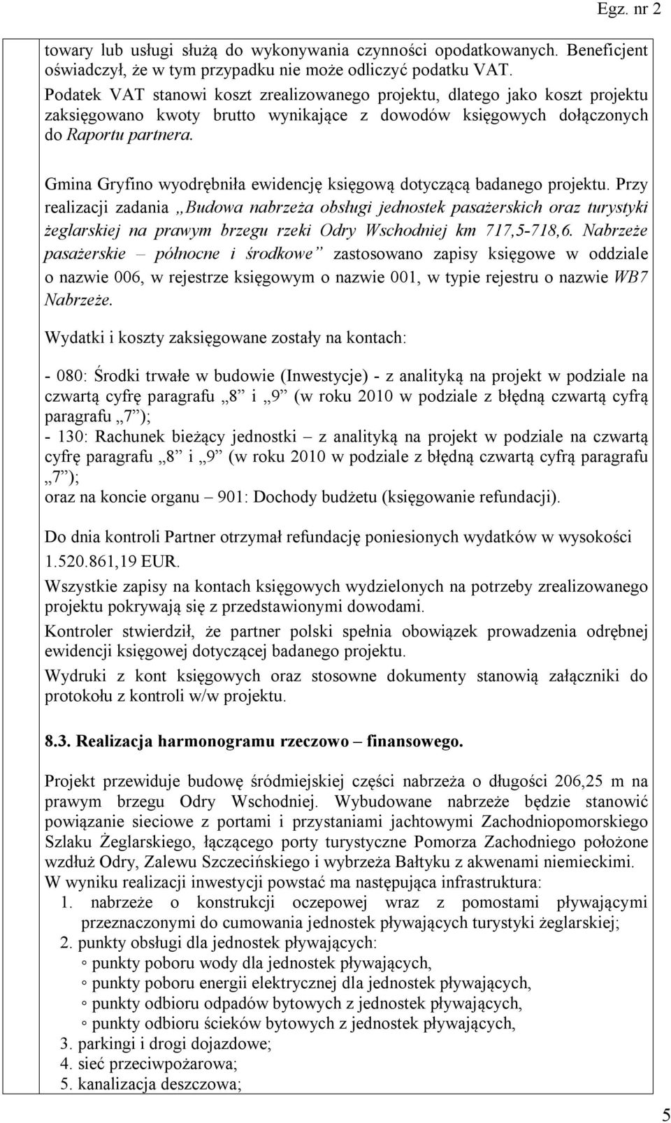 Gmina Gryfino wyodrębniła ewidencję księgową dotyczącą badanego projektu.