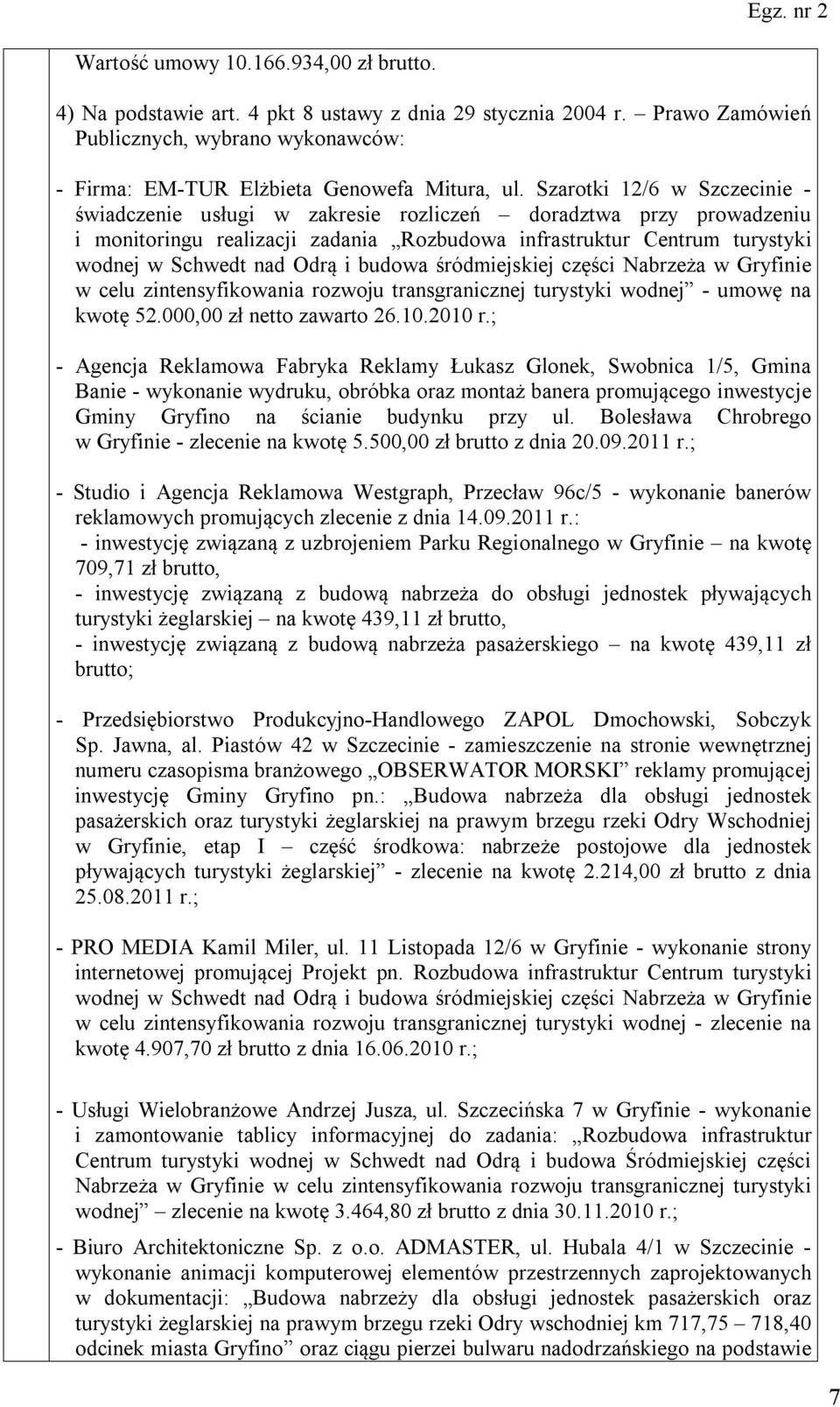 budowa śródmiejskiej części Nabrzeża w Gryfinie w celu zintensyfikowania rozwoju transgranicznej turystyki wodnej - umowę na kwotę 52.000,00 zł netto zawarto 26.10.2010 r.