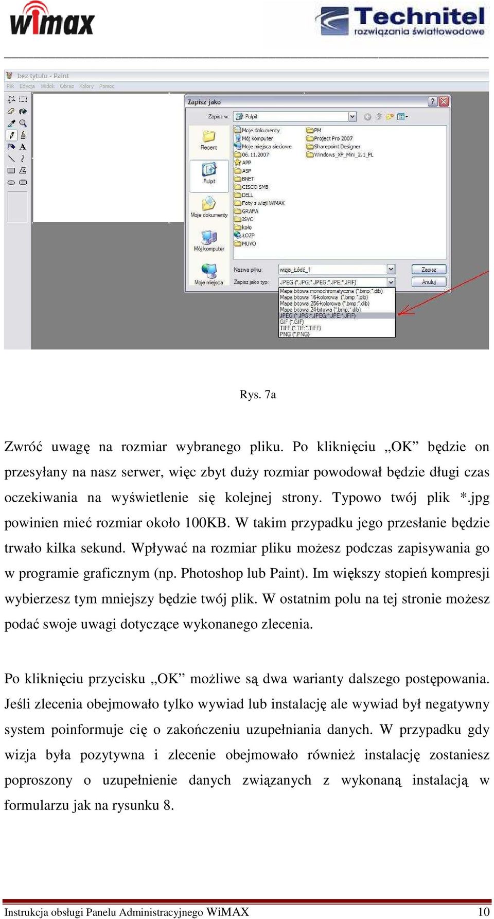 jpg powinien mieć rozmiar około 100KB. W takim przypadku jego przesłanie będzie trwało kilka sekund. Wpływać na rozmiar pliku moŝesz podczas zapisywania go w programie graficznym (np.