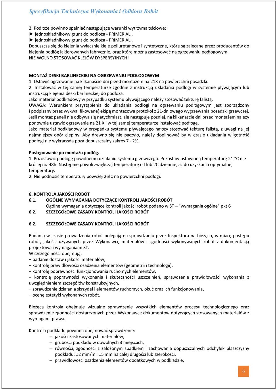 podłogowym. NIE WOLNO STOSOWAĆ KLEJÓW DYSPERSYJNYCH! MONTAŻ DESKI BARLINECKIEJ NA OGRZEWANIU PODŁOGOWYM 1. Ustawić ogrzewanie na kilkanaście dni przed montażem na 21