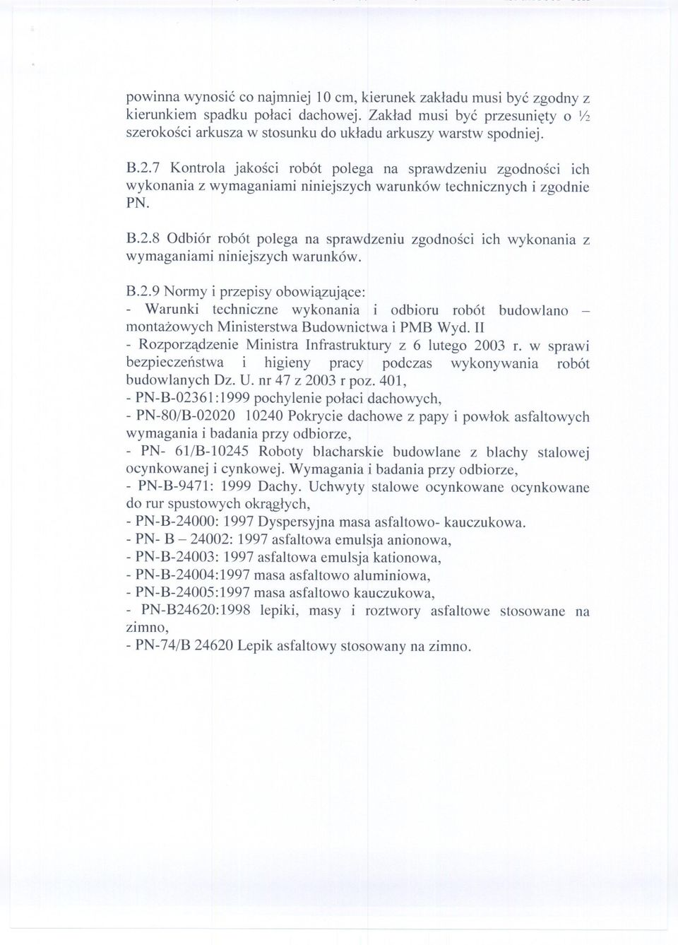 B.2.8 Odbiór robót polega na sprawdzeniu zgodnosci ich wykonania z wymaganiami niniejszych warunków. B.2.9 Normy i przepisy obowiazujace: - Warunki techniczne wykonania i odbioru robót budowlano - montazowych Ministerstwa Budownictwa i PMB Wyd.