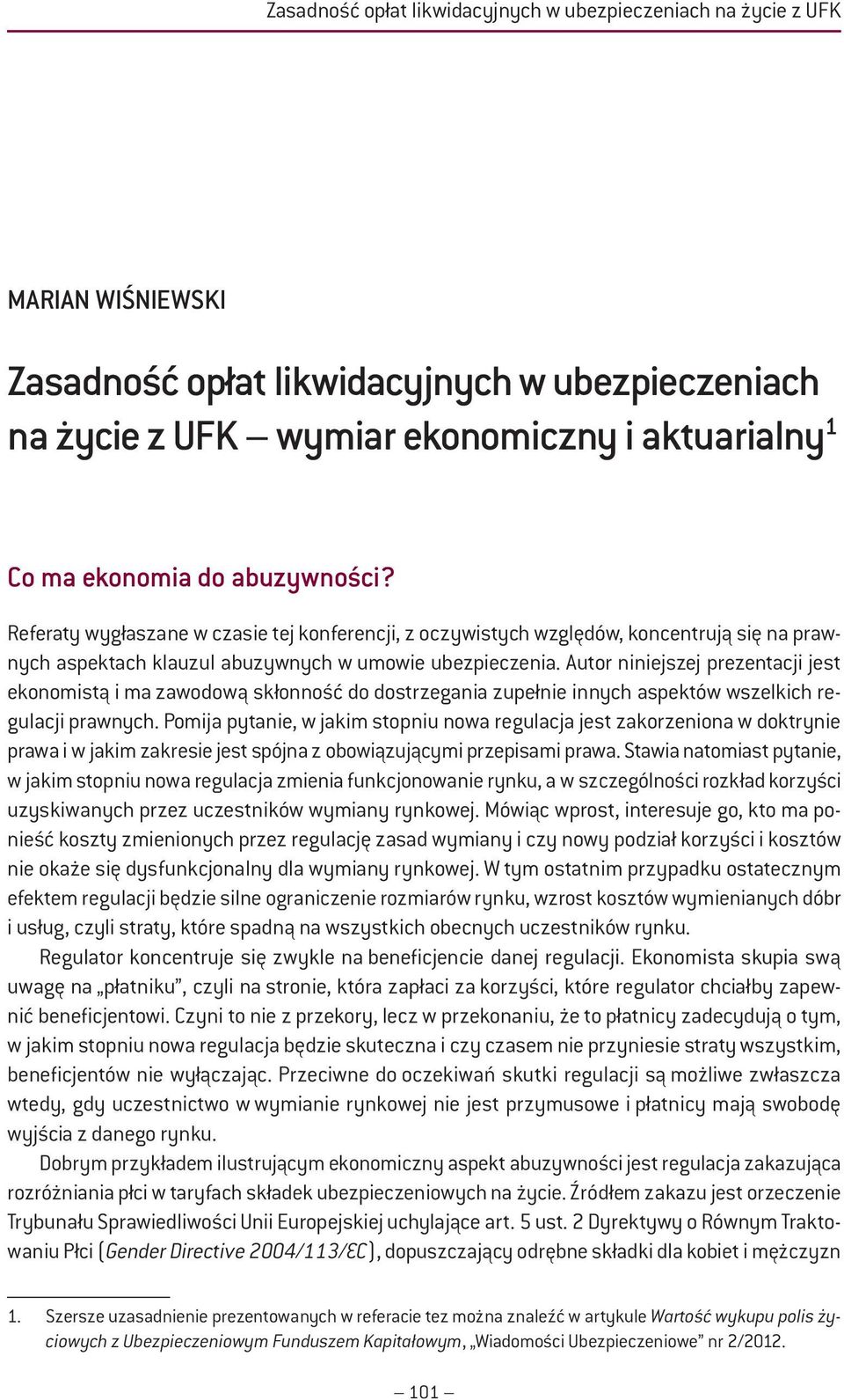 Autor niniejszej prezentacji jest ekonomistą i ma zawodową skłonność do dostrzegania zupełnie innych aspektów wszelkich regulacji prawnych.