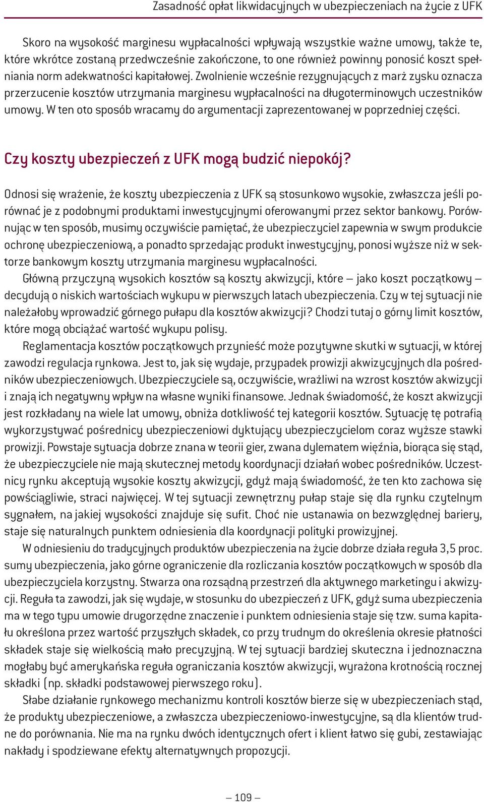 W ten oto sposób wracamy do argumentacji zaprezentowanej w poprzedniej części. Czy koszty ubezpieczeń z UFK mogą budzić niepokój?