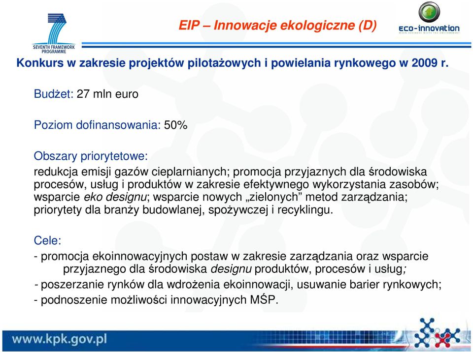 produktów w zakresie efektywnego wykorzystania zasobów; wsparcie eko designu; wsparcie nowych zielonych metod zarządzania; priorytety dla branŝy budowlanej, spoŝywczej i