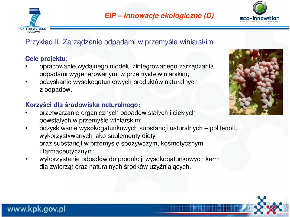 Korzyści dla środowiska naturalnego: przetwarzanie organicznych odpadów stałych i ciekłych powstałych w przemyśle winiarskim; odzyskiwanie wysokogatunkowych