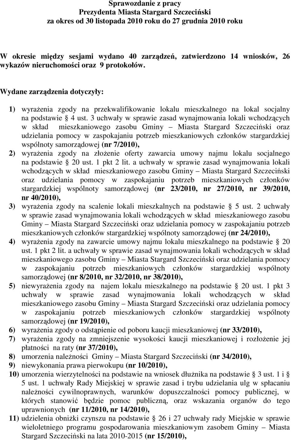 3 uchwały w sprawie zasad wynajmowania lokali wchodzących w skład mieszkaniowego zasobu Gminy Miasta Stargard Szczeciński oraz udzielania pomocy w zaspokajaniu potrzeb mieszkaniowych członków