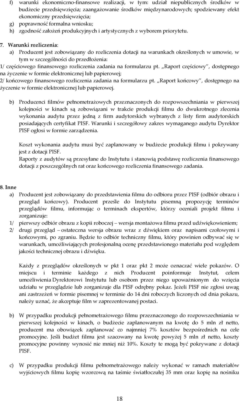 Warunki rozliczenia: a) Producent jest zobowiązany do rozliczenia dotacji na warunkach określonych w umowie, w tym w szczególności do przedłożenia: 1/ częściowego finansowego rozliczenia zadania na