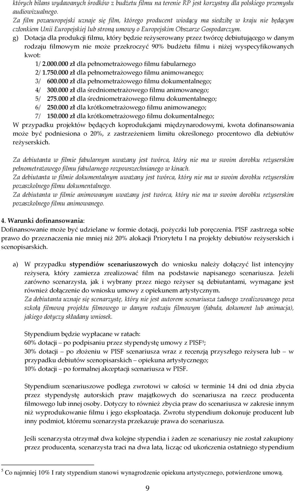 g) Dotacja dla produkcji filmu, który będzie reżyserowany przez twórcę debiutującego w danym rodzaju filmowym nie może przekroczyć 90% budżetu filmu i niżej wyspecyfikowanych kwot: 1/ 2.000.