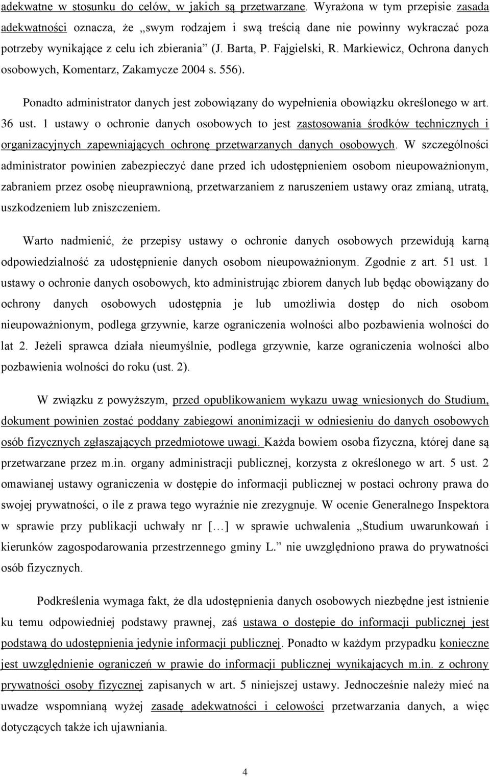 Markiewicz, Ochrona danych osobowych, Komentarz, Zakamycze 2004 s. 556). Ponadto administrator danych jest zobowiązany do wypełnienia obowiązku określonego w art. 36 ust.