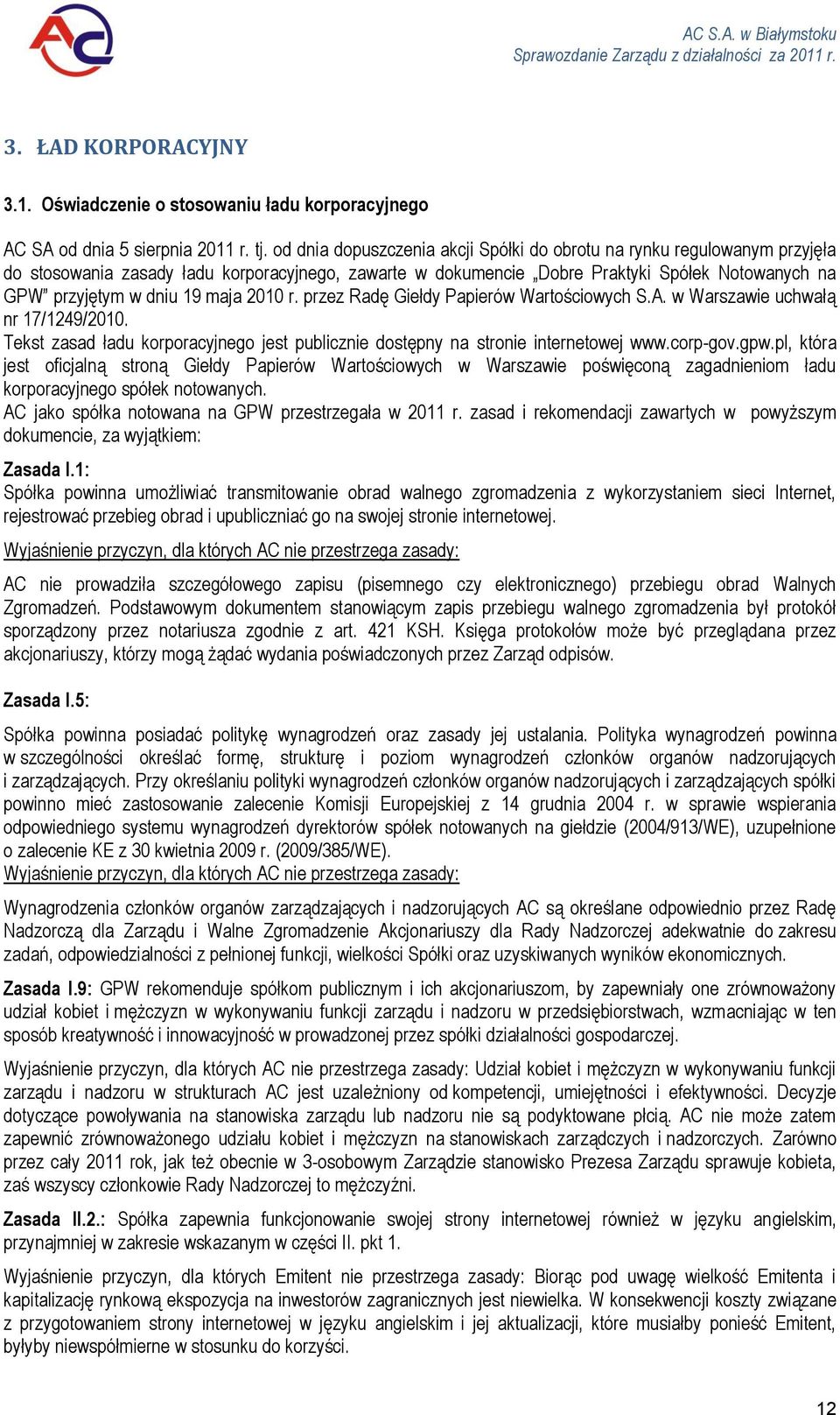 maja 2010 r. przez Radę Giełdy Papierów Wartościowych S.A. w Warszawie uchwałą nr 17/1249/2010. Tekst zasad ładu korporacyjnego jest publicznie dostępny na stronie internetowej www.corp-gov.gpw.