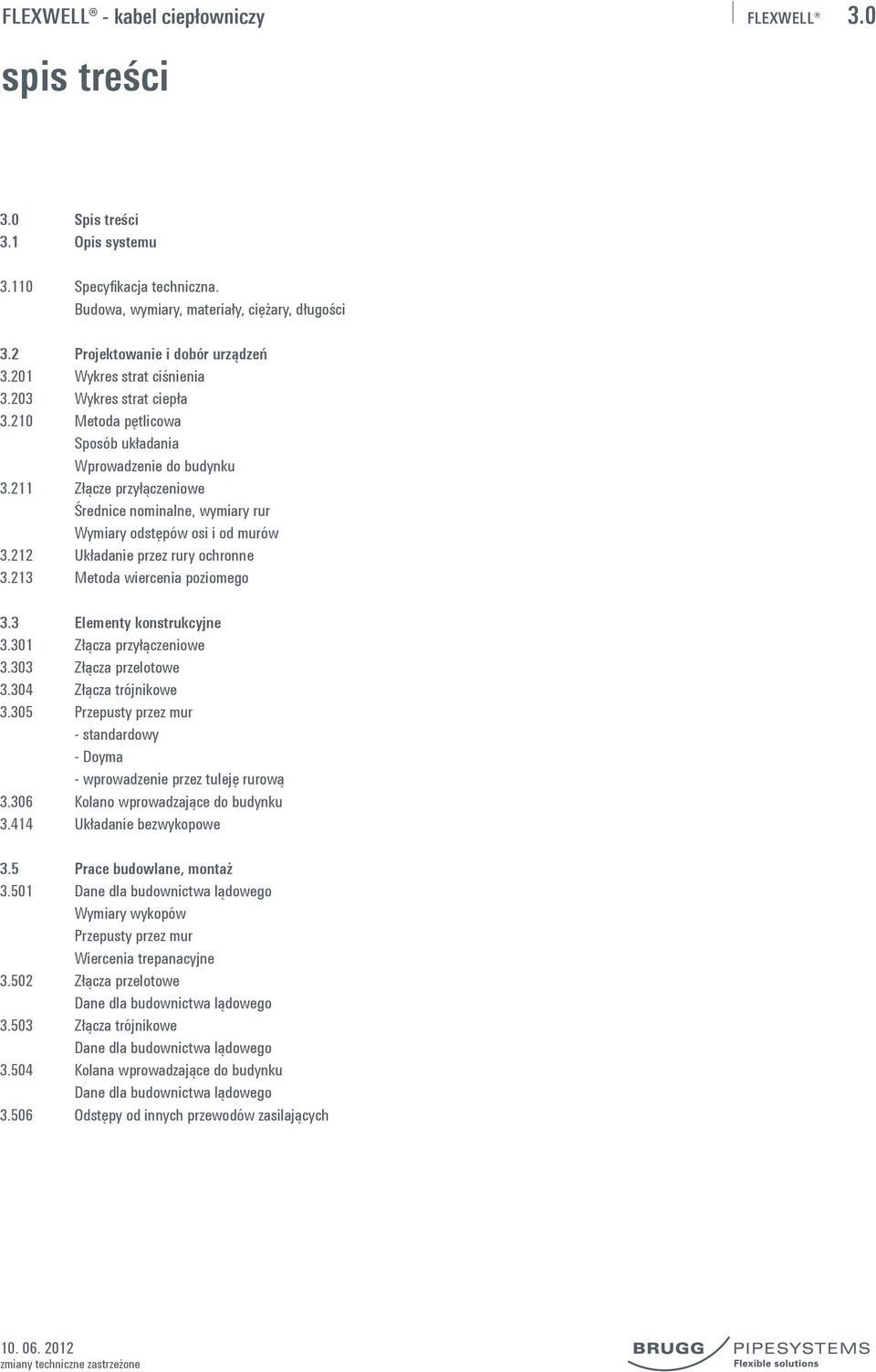 211 Złącze przyłączeniowe Średnice nominalne, wymiary rur Wymiary odstępów osi i od murów 3.212 Układanie przez rury ochronne 3.213 Metoda wiercenia poziomego 3.3 Elementy konstrukcyjne 3.