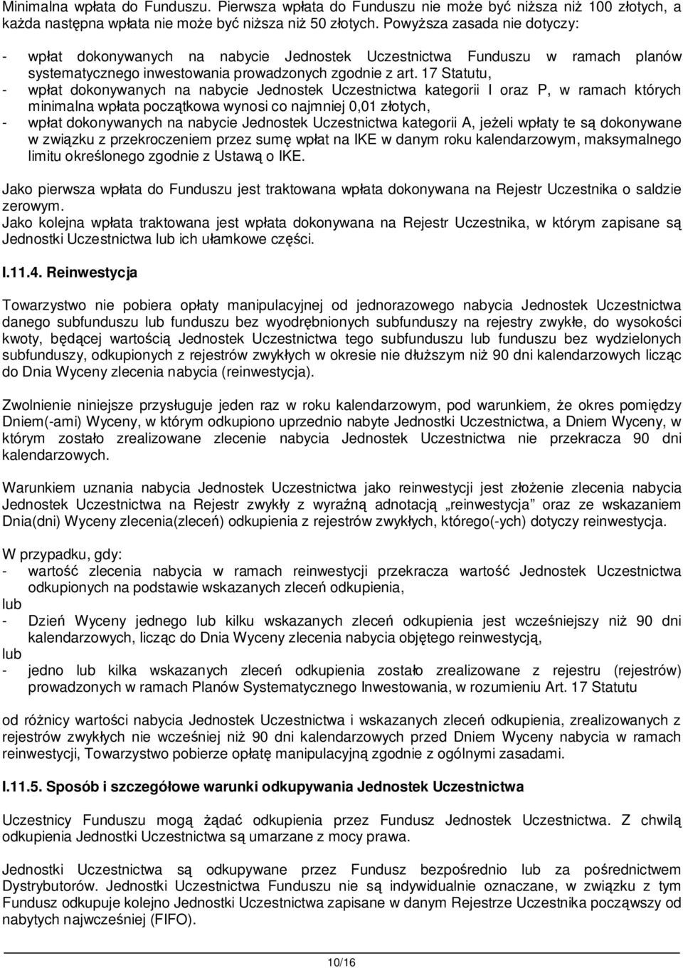 17 Statutu, - wp at dokonywanych na nabycie Jednostek Uczestnictwa kategorii I oraz P, w ramach których minimalna wp ata pocz tkowa wynosi co najmniej 0,01 z otych, - wp at dokonywanych na nabycie