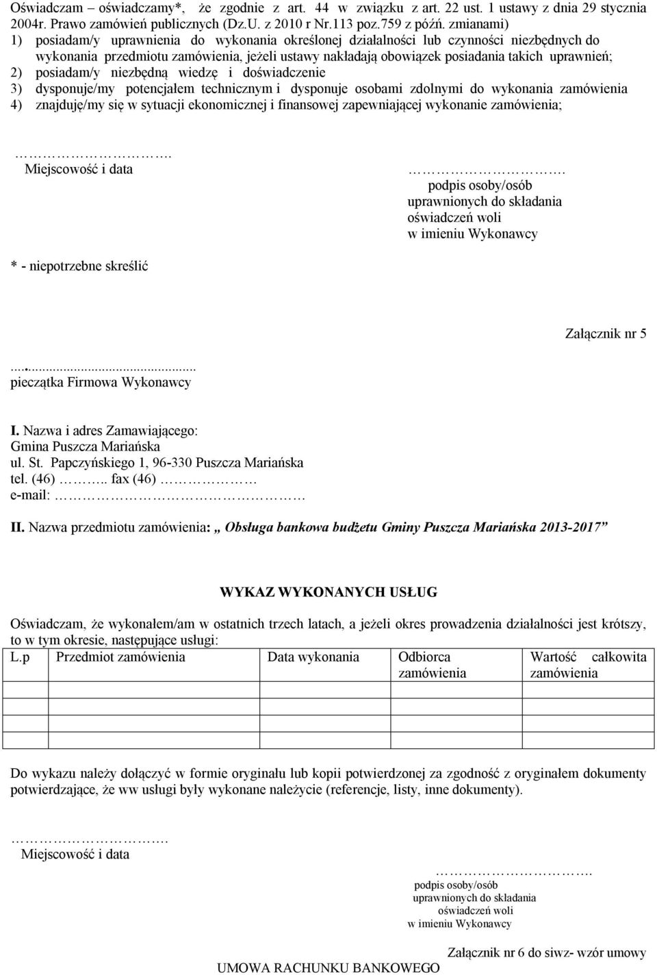 2) posiadam/y niezbędną wiedzę i doświadczenie 3) dysponuje/my potencjałem technicznym i dysponuje osobami zdolnymi do wykonania zamówienia 4) znajduję/my się w sytuacji ekonomicznej i finansowej