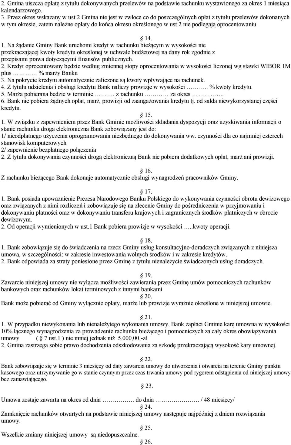 . 1. Na żądanie Gminy Bank uruchomi kredyt w rachunku bieżącym w wysokości nie przekraczającej kwoty kredytu określonej w uchwale budżetowej na dany rok zgodnie z przepisami prawa dotyczącymi