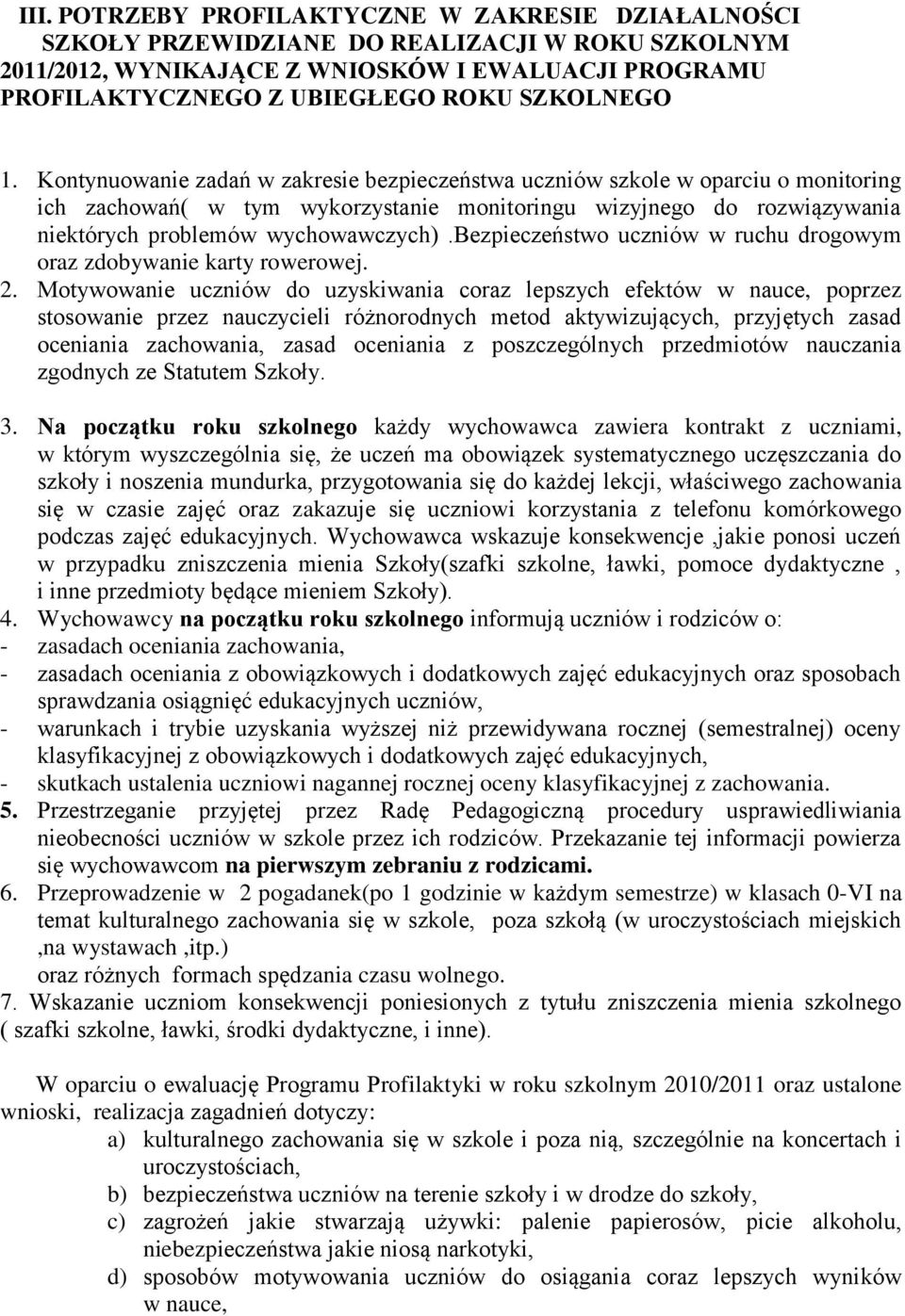 Kontynuowanie zadań w zakresie bezpieczeństwa uczniów szkole w oparciu o monitoring ich zachowań( w tym wykorzystanie monitoringu wizyjnego do rozwiązywania niektórych problemów wychowawczych).