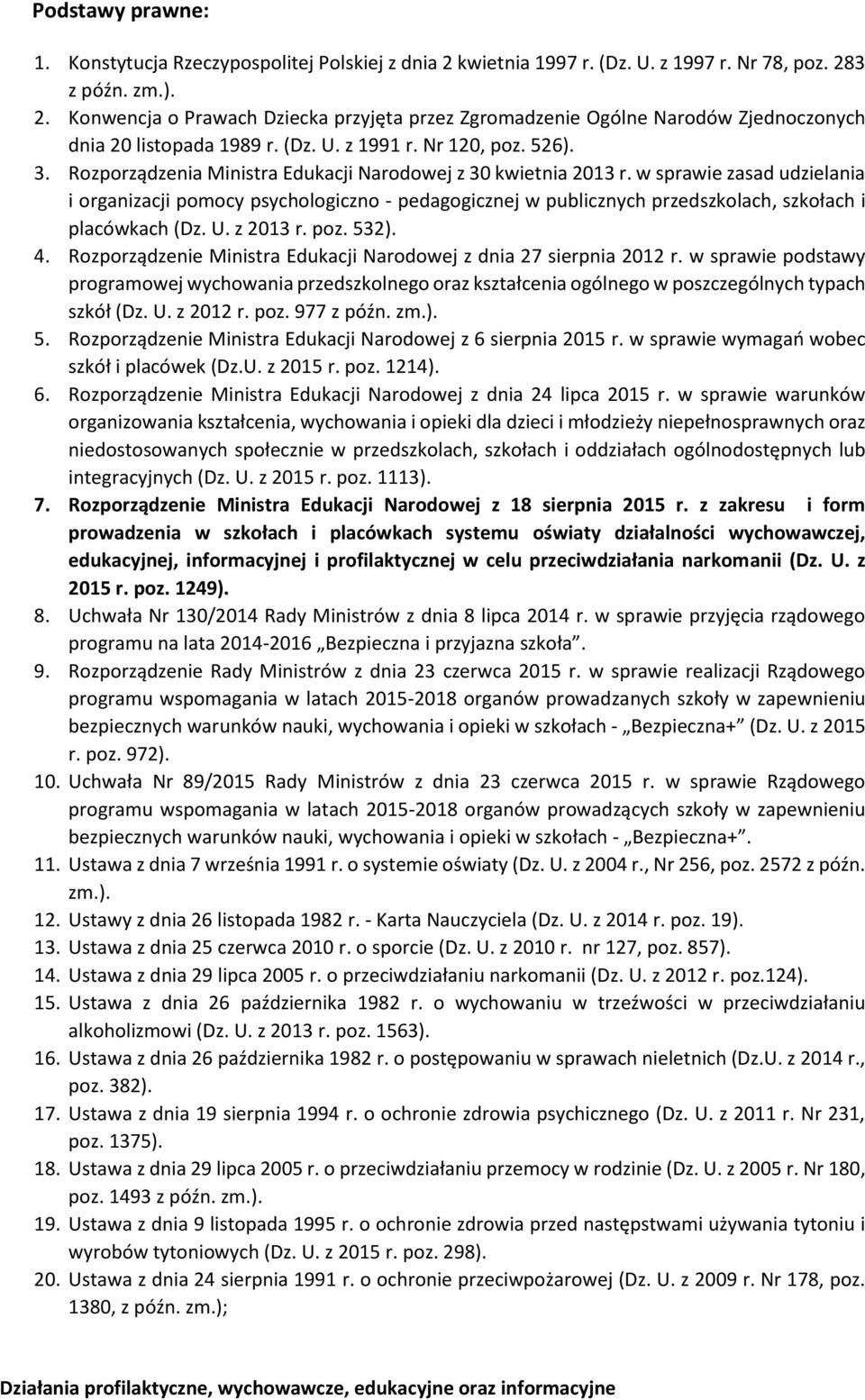 w sprawie zasad udzielania i rganizacji pmcy psychlgiczn - pedaggicznej w publicznych przedszklach, szkłach i placówkach (Dz. U. z 2013 r. pz. 532). 4.