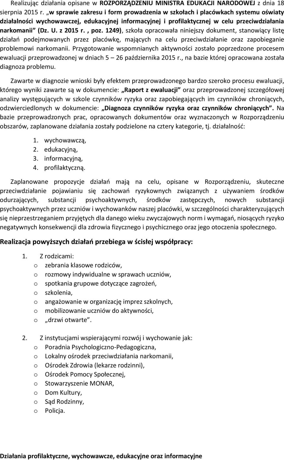 1249), szkła pracwała niniejszy dkument, stanwiący listę działań pdejmwanych przez placówkę, mających na celu przeciwdziałanie raz zapbieganie prblemwi narkmanii.