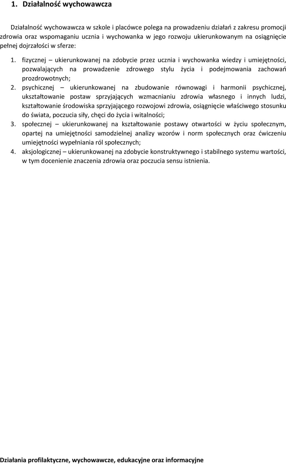 psychicznej ukierunkwanej na zbudwanie równwagi i harmnii psychicznej, ukształtwanie pstaw sprzyjających wzmacnianiu zdrwia własneg i innych ludzi, kształtwanie śrdwiska sprzyjająceg rzwjwi zdrwia,