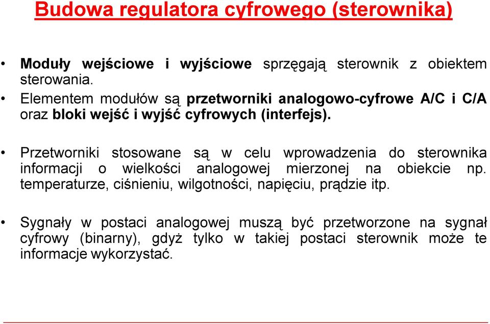 Przetworniki stosowane są w celu wprowadzenia do sterownika informacji o wielkości analogowej mierzonej na obiekcie np.