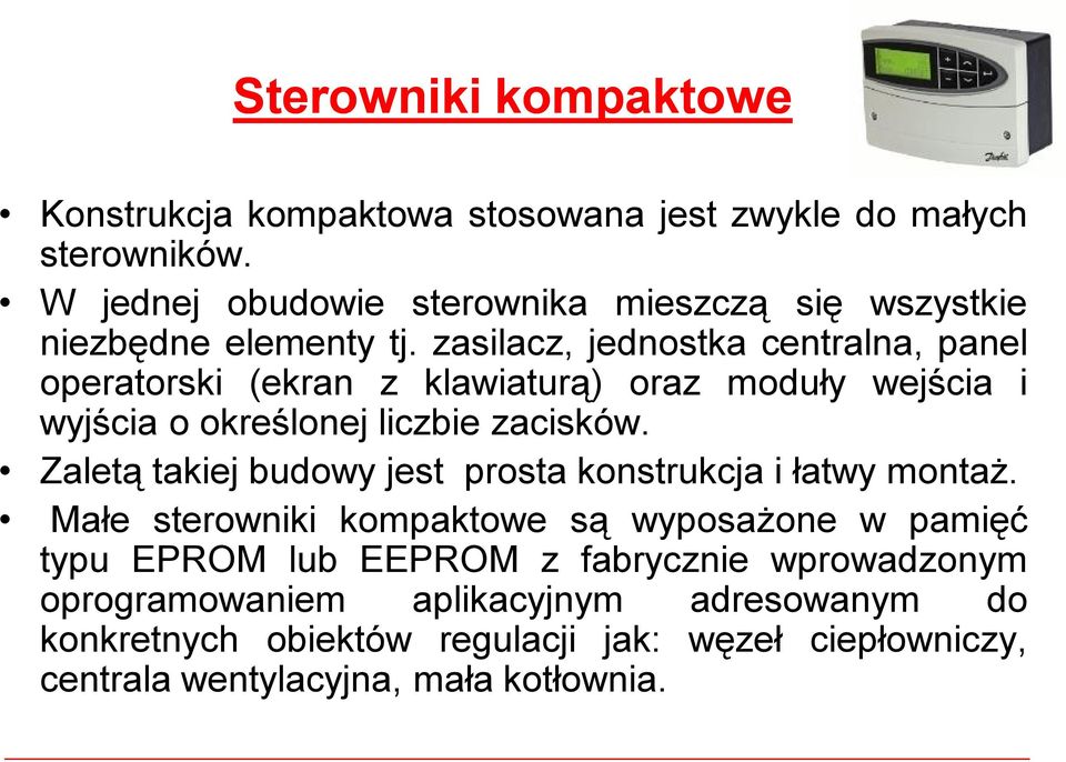 zasilacz, jednostka centralna, panel operatorski (ekran z klawiaturą) oraz moduły wejścia i wyjścia ookreślonej liczbie zacisków.