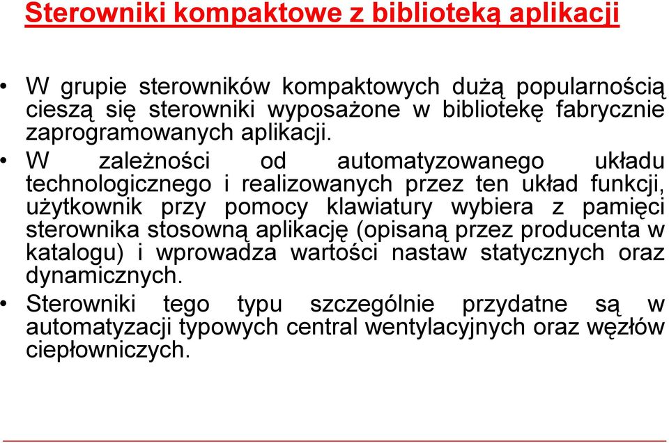 W zależności od automatyzowanego układu technologicznego i realizowanych przez ten układ funkcji, użytkownik przy pomocy klawiatury wybiera z