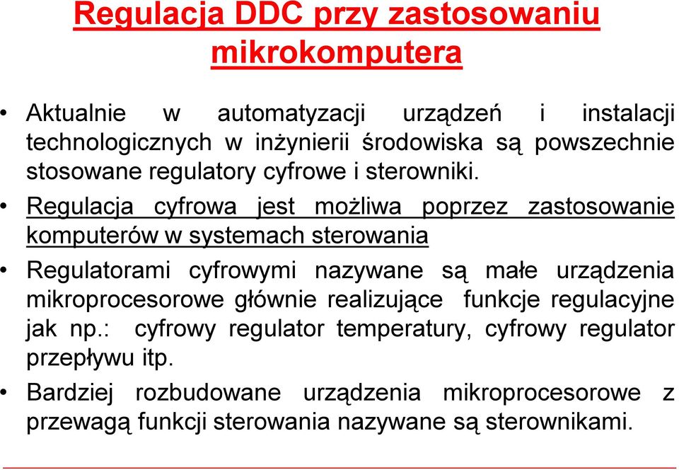 Regulacja cyfrowa jest możliwa poprzez zastosowanie komputerówwsystemach sterowania Regulatorami cyfrowymi nazywane są małe urządzenia