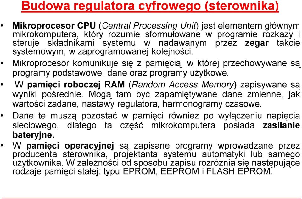 W pamięciroboczejram (Random Access Memory) zapisywanesą wyniki pośrednie. Mogą tam być zapamiętywane dane zmienne, jak wartości zadane, nastawy regulatora, harmonogramy czasowe.