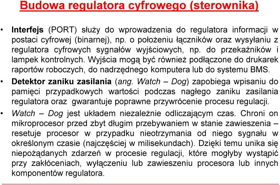 Wyjścia mogą być również podłączone do drukarek raportów roboczych, do nadrzędnego komputera lub do systemu BMS. Detektor zaniku zasilania (ang.