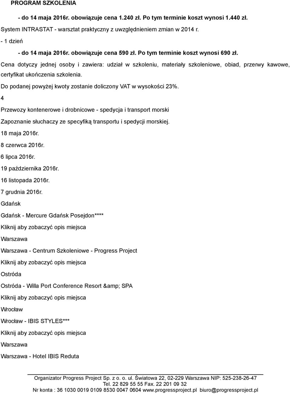 4 Przewozy kontenerowe i drobnicowe - spedycja i transport morski Zapoznanie słuchaczy ze specyfiką transportu i spedycji morskiej. 18 maja 2016r. 8 czerwca 2016r.