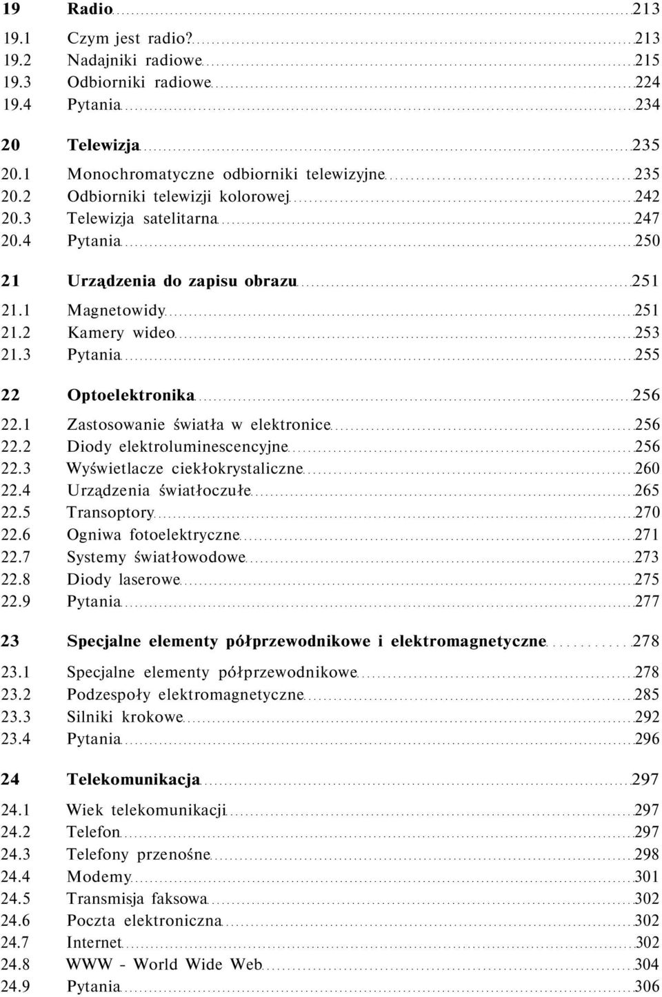 3 Pytania 255 22 Optoelektronika 256 22.1 Zastosowanie światła w elektronice 256 22.2 Diody elektroluminescencyjne 256 22.3 Wyświetlacze ciekłokrystaliczne 260 22.4 Urządzenia światłoczułe 265 22.