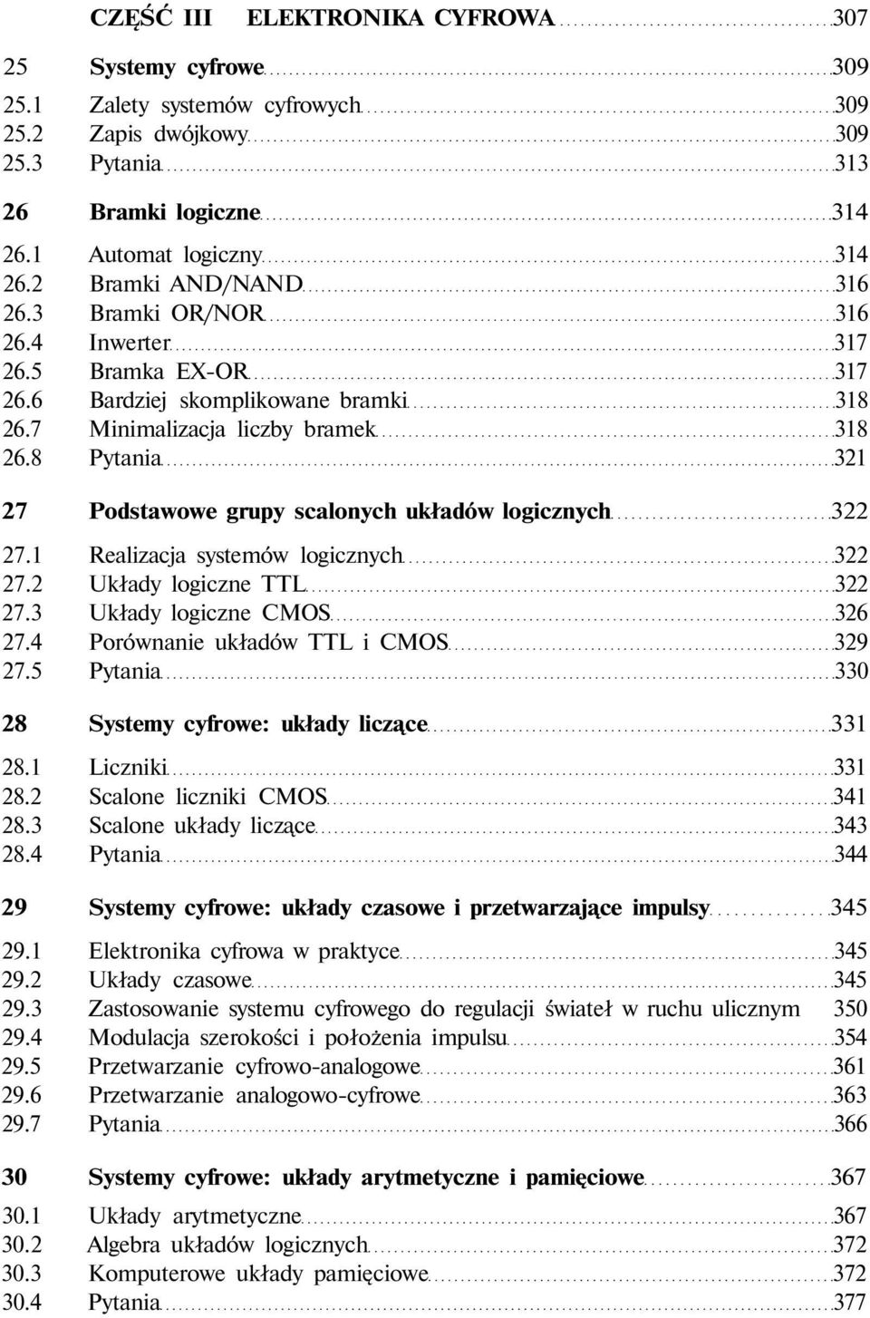 8 Pytania 321 27 Podstawowe grupy scalonych układów logicznych 322 27.1 Realizacja systemów logicznych 322 27.2 Układy logiczne TTL 322 27.3 Układy logiczne CMOS 326 27.