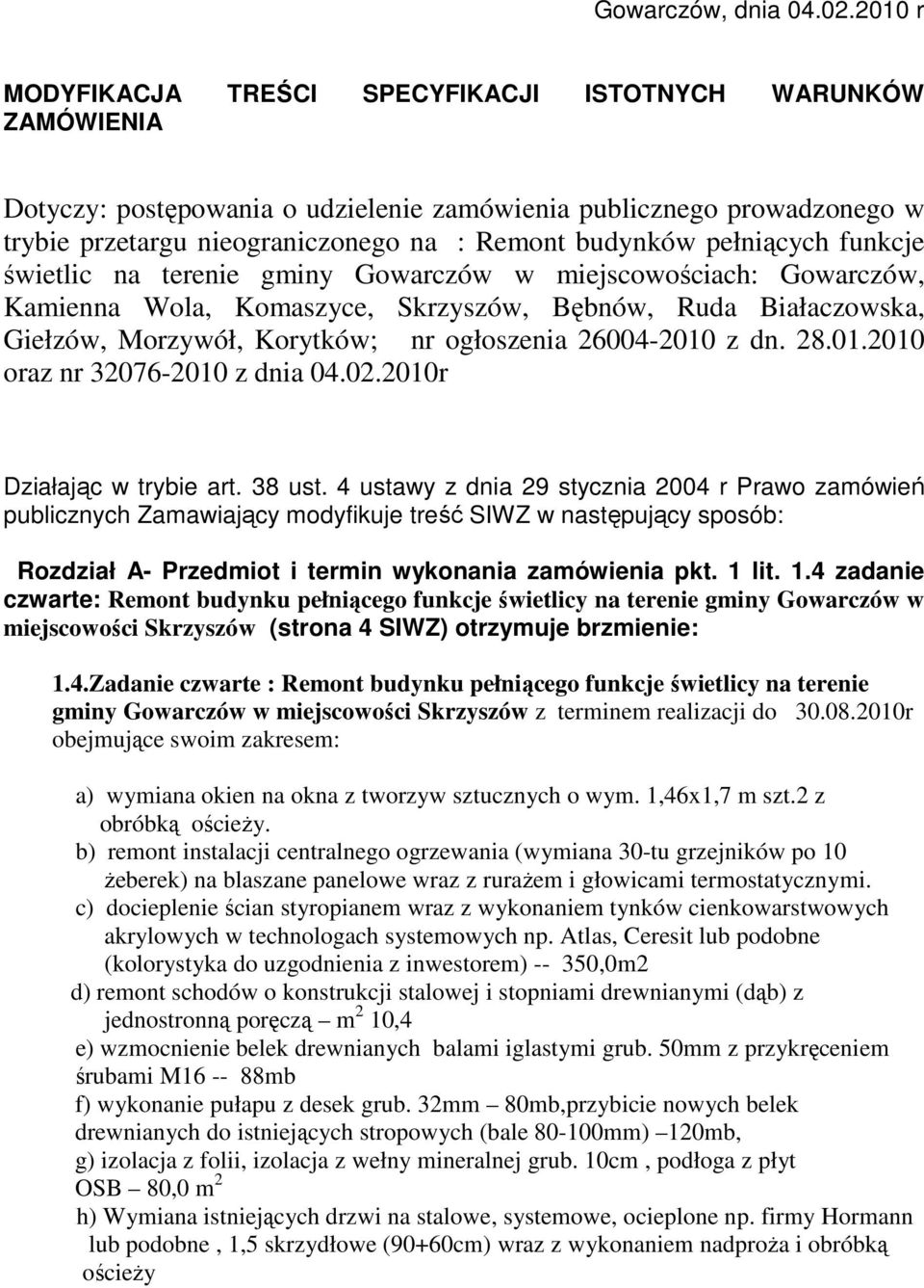 pełniących funkcje świetlic na terenie gminy Gowarczów w miejscowościach: Gowarczów, Kamienna Wola, Komaszyce, Skrzyszów, Bębnów, Ruda Białaczowska, Giełzów, Morzywół, Korytków; nr ogłoszenia