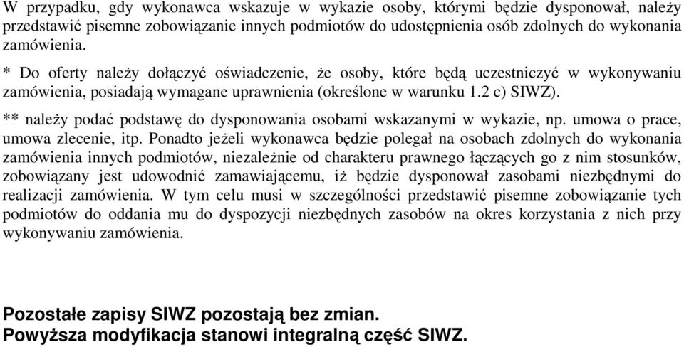 ** należy podać podstawę do dysponowania osobami wskazanymi w wykazie, np. umowa o prace, umowa zlecenie, itp.