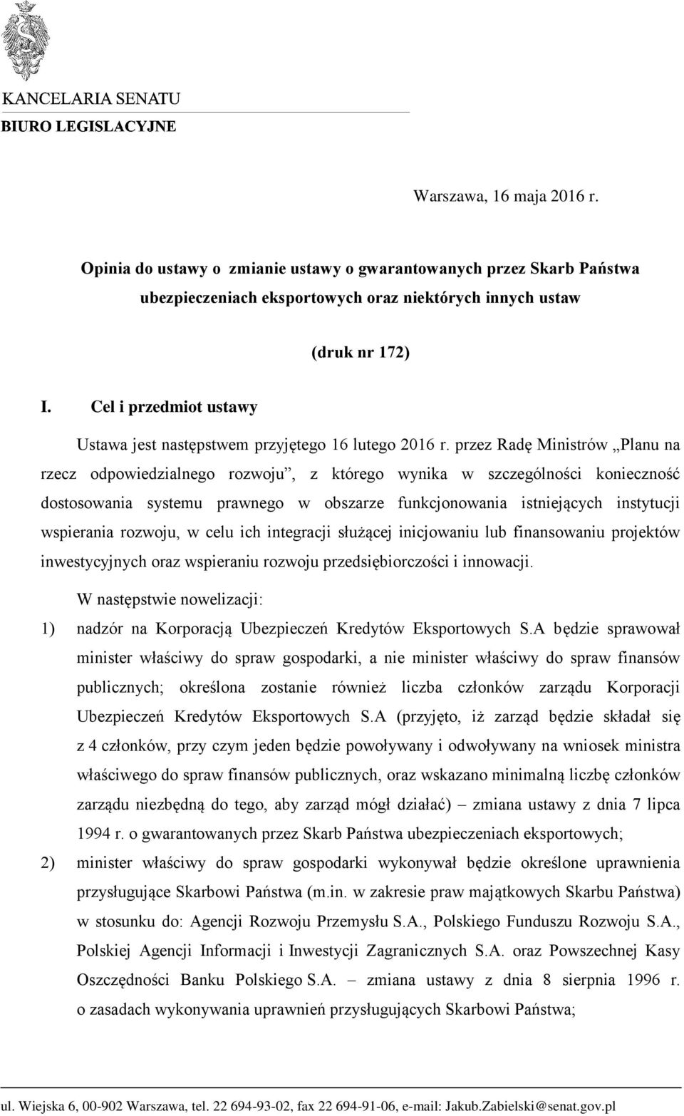 przez Radę Ministrów Planu na rzecz odpowiedzialnego rozwoju, z którego wynika w szczególności konieczność dostosowania systemu prawnego w obszarze funkcjonowania istniejących instytucji wspierania