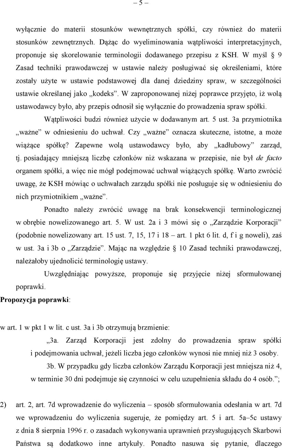 W myśl 9 Zasad techniki prawodawczej w ustawie należy posługiwać się określeniami, które zostały użyte w ustawie podstawowej dla danej dziedziny spraw, w szczególności ustawie określanej jako kodeks.