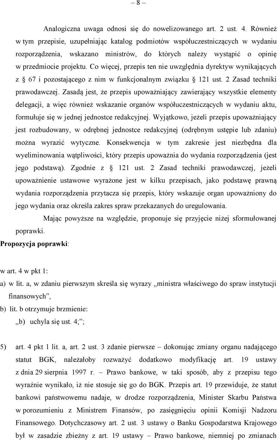 Co więcej, przepis ten nie uwzględnia dyrektyw wynikających z 67 i pozostającego z nim w funkcjonalnym związku 121 ust. 2 Zasad techniki prawodawczej.