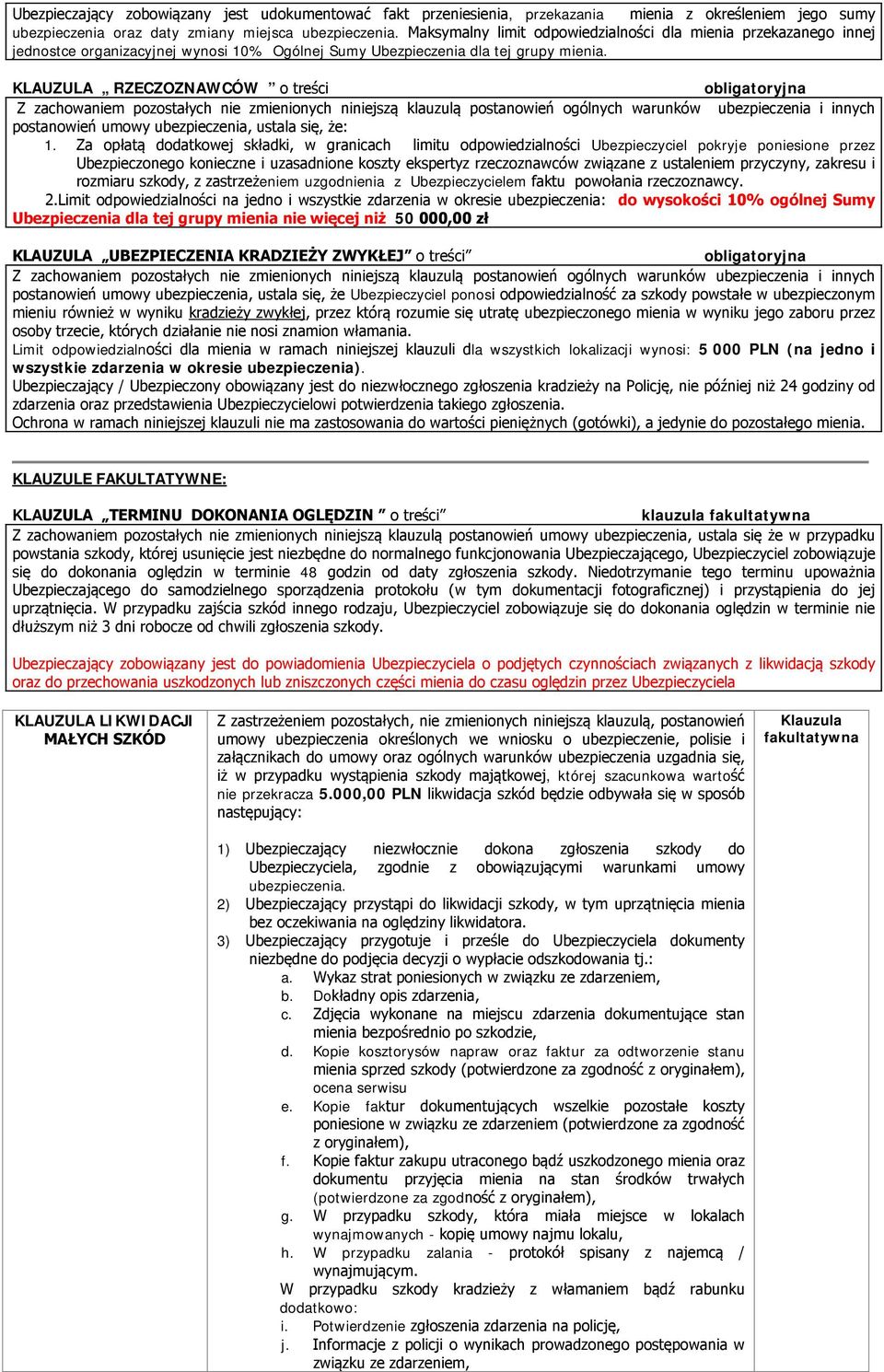 KLAUZULA RZECZOZNAWCÓW o treści Z zachowam pozostałych zmienionych nijszą klauzulą postanowień ogólnych warunków ubezpieczenia i innych postanowień umowy ubezpieczenia, ustala się, że: 1.