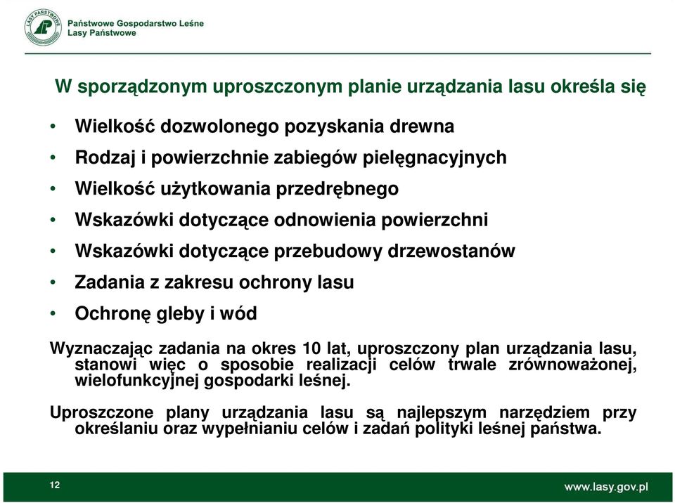 Ochronę gleby i wód Wyznaczając zadania na okres 10 lat, uproszczony plan urządzania lasu, stanowi więc o sposobie realizacji celów trwale zrównowaŝonej,