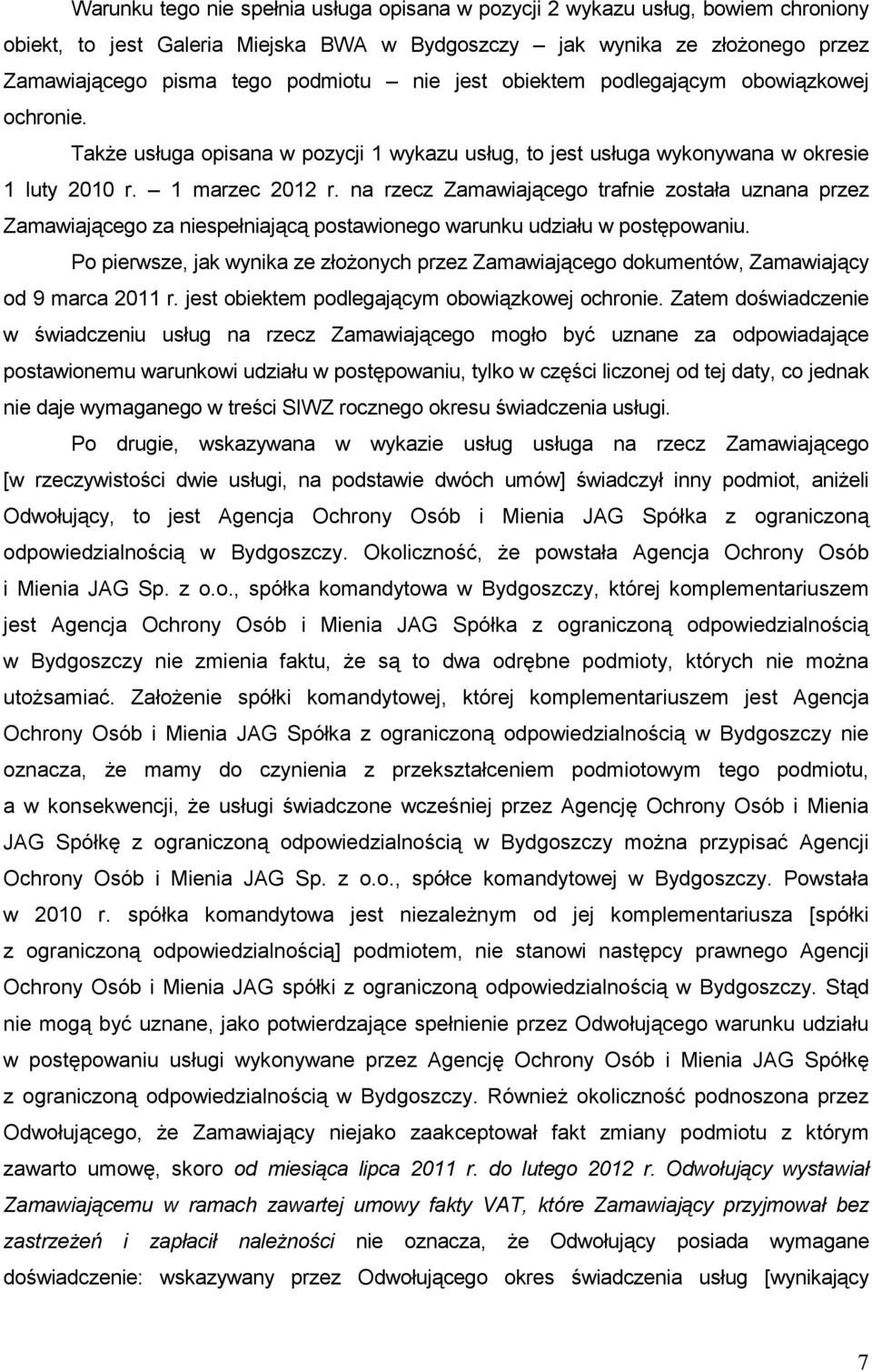 na rzecz Zamawiającego trafnie została uznana przez Zamawiającego za niespełniającą postawionego warunku udziału w postępowaniu.